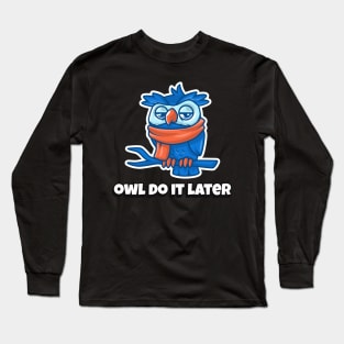 'OWL' DO IT LATER Long Sleeve T-Shirt